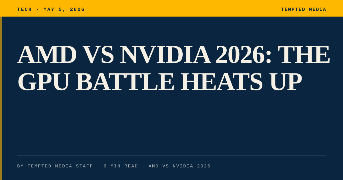 AMD vs Nvidia 2026: The GPU Battle Heats Up