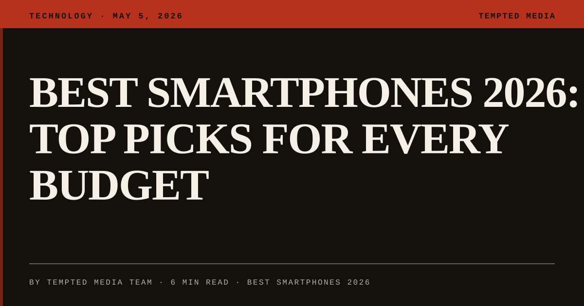 Best Smartphones 2026: Top Picks for Every Budget