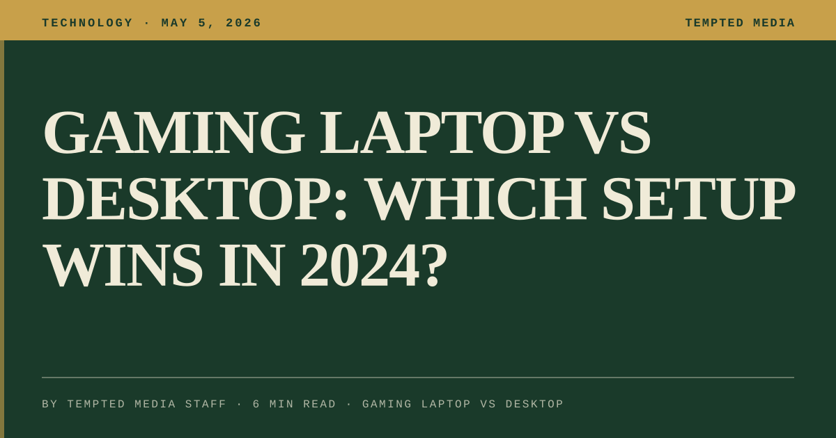 Gaming Laptop vs Desktop: Which Setup Wins in 2024?