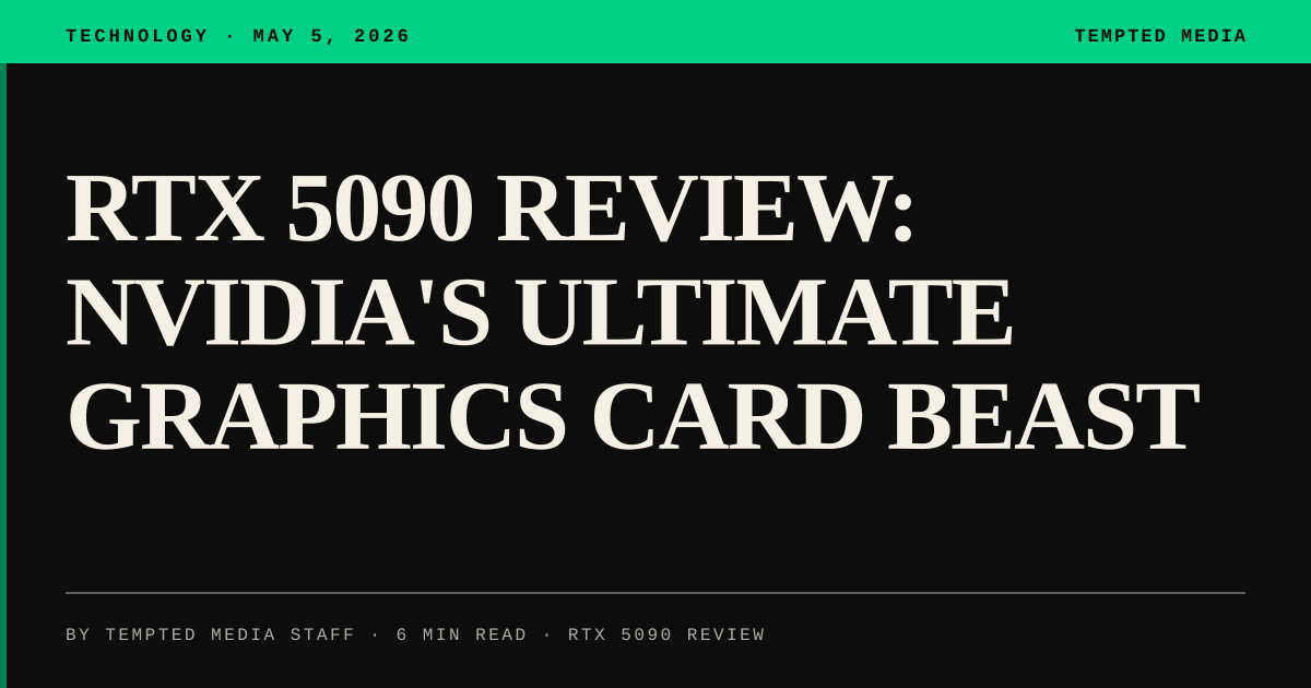 RTX 5090 Review: NVIDIA’s Ultimate Graphics Card Beast